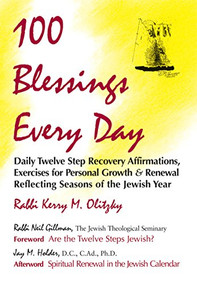 100 Blessings Every Day (Daily Twelve Step Recovery Affirmations, Exercises for Personal Growth & Renewal Reflecting Seasons of the Jewish Year) by Rabbi Kerry M. Olitzky, Rabbi Neil Gillman, Jay M. Holder, D.C., C.Ad., Ph.D., 9781879045309