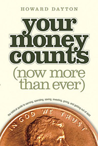 Your Money Counts (The Biblical Guide to Earning, Spending, Saving, Investing, Giving, and Getting Out of Debt) by Howard L. Dayton, Jr., 9781414359496