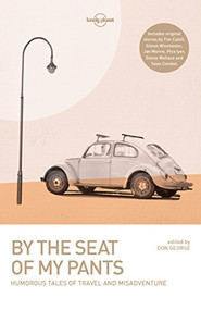 Lonely Planet By the Seat of My Pants - 9781786571915 by Wickham Boyle, Tim Cahill, Joshua Clark, Sean Condon, Don George, Pico Iyer, Jan Morris, Danny Wallace, Simon Winchester, 9781786571915