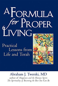 A Formula for Proper Living (Practical Lessons from Life and Torah) by Rabbi Abraham J. Twerski, MD, 9781580234023