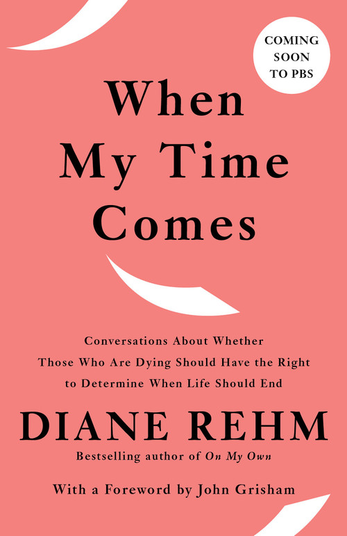 When My Time Comes (Conversations About Whether Those Who Are Dying Should Have the Right to Determine When Life Should End) - 9780525563853 by Diane Rehm, 9780525563853