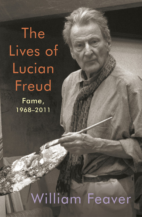The Lives of Lucian Freud: Fame (1968-2011) by William Feaver, 9780525657668