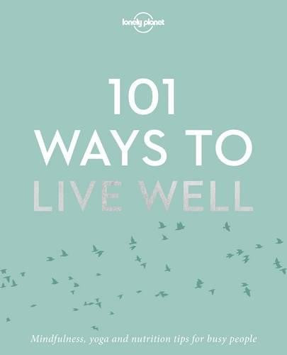 101 Ways to Live Well (Miniature Edition) by Lonely Planet, Lonely Planet, Victoria Joy, Karla Zimmerman, 9781786572127