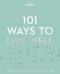 101 Ways to Live Well by Lonely Planet, Lonely Planet, Victoria Joy, Karla Zimmerman, 9781786572127