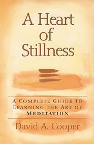 A Heart of Stillness (A Complete Guide to Learning the Art of Meditation) by Rabbi David A. Cooper, 9781893361034