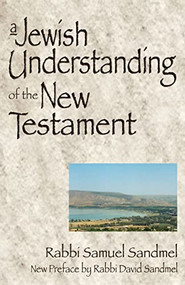 A Jewish Understanding of the New Testament by Rabbi Samuel Sandmel, Rabbi David Sandmel, 9781681629599