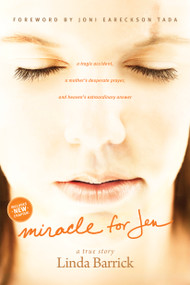 Miracle for Jen (A Tragic Accident, a Mother's Desperate Prayer, and Heaven's Extraordinary Answer) by Linda Barrick, Joni Eareckson Tada, 9781414361208