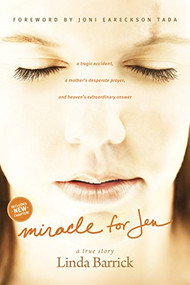 Miracle for Jen (A Tragic Accident, a Mother's Desperate Prayer, and Heaven's Extraordinary Answer) by Linda Barrick, Joni Eareckson Tada, 9781414361208