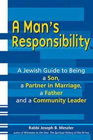 A Man's Responsibility (A Jewish Guide to Being a Son, a Partner in Marriage, a Father and a Community Leader) - 9781580234351 by Rabbi Joseph B. Meszler, 9781580234351