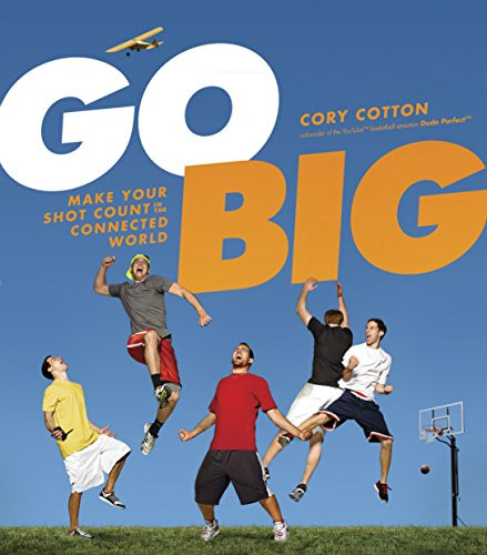 Go Big (Make Your Shot Count in the Connected World) by Cory Cotton, 9781414361376