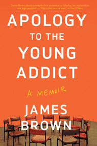 Apology to the Young Addict (A Memoir) - 9781640094659 by James Brown, 9781640094659