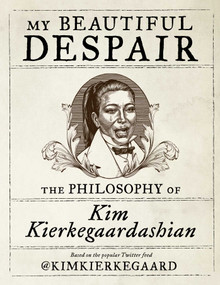My Beautiful Despair (The Philosophy of Kim Kierkegaardashian) by Kim Kierkegaardashian, Dash Shaw, 9781982100988