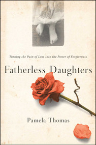 Fatherless Daughters (Turning the Pain of Loss into the Power of Forgiveness) by Pamela Thomas, 9781982101046