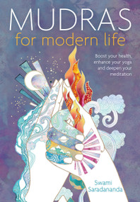 Mudras for Modern Life (Boost your health, re-energize your life, enhance your yoga and deepen your meditation) by Swami Saradananda, 9781780289984