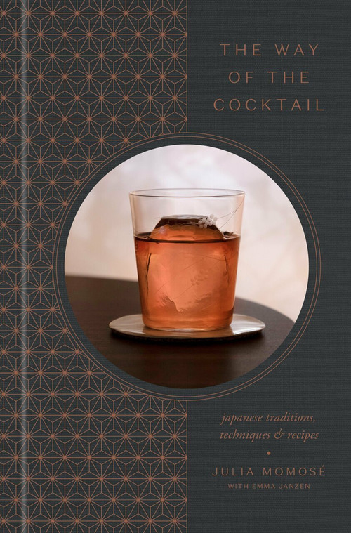 The Way of the Cocktail (Japanese Traditions, Techniques, and Recipes) by Julia Momosé, Emma Janzen, 9780593135372