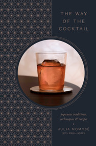 The Way of the Cocktail (Japanese Traditions, Techniques, and Recipes) by Julia Momosé, Emma Janzen, 9780593135372
