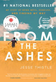 From the Ashes (My Story of Being Métis, Homeless, and Finding My Way) by Jesse Thistle, 9781982101213