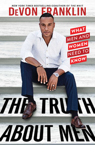 The Truth About Men (What Men and Women Need to Know) by DeVon Franklin, 9781982101282
