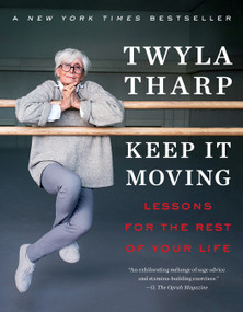 Keep It Moving (Lessons for the Rest of Your Life) - 9781982101312 by Twyla Tharp