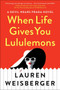 When Life Gives You Lululemons - 9781982101350 by Lauren Weisberger, 9781982101350