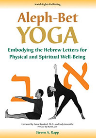Aleph-Bet Yoga (Embodying the Hebrew Letters for Physical and Spiritual Well-Being) by Stephen A. Rapp, Tamar Frankiel, Judy Greenfeld, Hart Lazer, 9781681629728