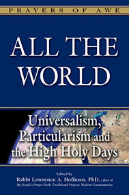 All the World (Universalism, Particularism and the High Holy Days) - 9781580237833 by Rabbi Lawrence A. Hoffman, PhD, 9781580237833