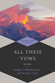 All These Vows (Kol Nidre) by Rabbi Lawrence A. Hoffman, PhD, Catherine Madsen, Dr. Annette M. Boeckler, Dr. Ellen M. Umansky, 9781681629759
