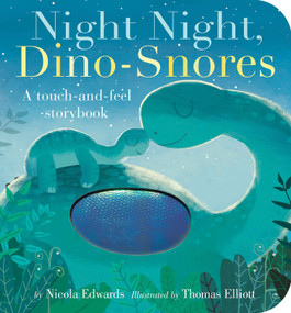 Night Night, Dino-Snores (A Touch-and-Feel Storybook) by Nicola Edwards, Thomas Elliott, 9781680105483