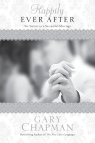 Happily Ever After (Six Secrets to a Successful Marriage) by Gary Chapman, 9781414364445