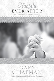 Happily Ever After (Six Secrets to a Successful Marriage) by Gary Chapman, 9781414364445