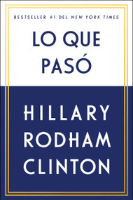 Lo que pasó (Spanish Edition) by Hillary Rodham Clinton, 9781982101978