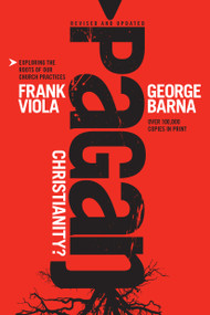 Pagan Christianity? (Exploring the Roots of Our Church Practices) - 9781414364551 by Frank Viola, George Barna, 9781414364551