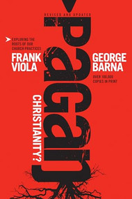 Pagan Christianity? (Exploring the Roots of Our Church Practices) - 9781414364551 by Frank Viola, George Barna, 9781414364551