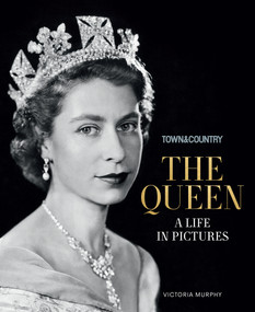 Town & Country: The Queen (A Life in Pictures) by Victoria Murphy, Stellene Volandes, Town & Country, 9781950785094