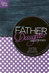 The One Year Father-Daughter Devotions by Jesse Florea, Leon C. Wirth, Bob Smithouser, 9781414364865