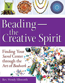 Beading-The Creative Spirit (Finding Your Sacred Center through the Art of Beadwork) by Rev. Wendy Ellsworth, 9781681629858