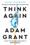 Think Again (The Power of Knowing What You Don't Know) by Adam Grant, 9781984878106