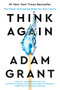 Think Again (The Power of Knowing What You Don't Know) by Adam Grant, 9781984878106