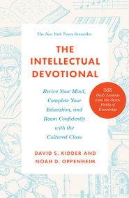 The Intellectual Devotional (Revive Your Mind, Complete Your Education, and Roam Confidently with the Cultured Class) - 9780593231746 by David S. Kidder, Noah D. Oppenheim, 9780593231746