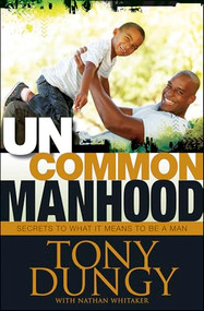 Uncommon Manhood (Secrets to What It Means to Be a Man) by Tony Dungy, Nathan Whitaker, 9781414367071