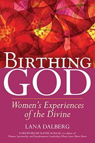 Birthing God (Women's Experience of the Divine) by Lana Dalberg, Kathe Schaaf, 9781681629940