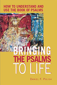 Bringing the Psalms to Life (How to Understand and Use the Book of Psalms) by Daniel F. Polish, PhD, 9781681629988
