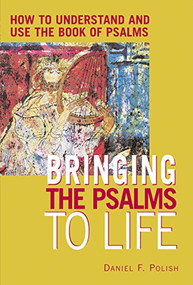 Bringing the Psalms to Life (How to Understand and Use the Book of Psalms) - 9781580231572 by Daniel F. Polish, PhD, 9781580231572