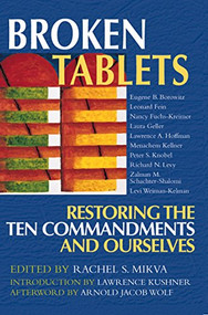 Broken Tablets (Restoring the Ten Commandments and Ourselves) by Rachel S. Mikvah, Lawrence Kushner, Arnold Jacob Wolf, Rabbi Eugene B. Borowitz, 9781580231589
