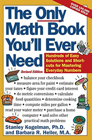 The Only Math Book You'll Ever Need, Revised Edition (Hundreds of Easy Solutions and Shortcuts for Mastering Everyday Numbers) by Stanley Kogelman, Barbara R. Heller, 9780062725073