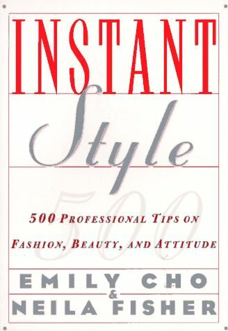 Instant Style (500 Professional Tips on Fashion, Beauty, & Attitude) by Emily Cho, 9780062733993