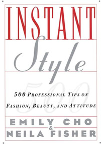 Instant Style (500 Professional Tips on Fashion, Beauty, & Attitude) by Emily Cho, 9780062733993