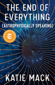 The End of Everything ((Astrophysically Speaking)) by Katie Mack, 9781982103545