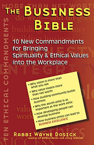 The Business Bible (10 New Commandments for Bringing Spirituality & Ethical Values into the Workplace) by Rabbi Wayne Dosick, PhD, 9781580231015