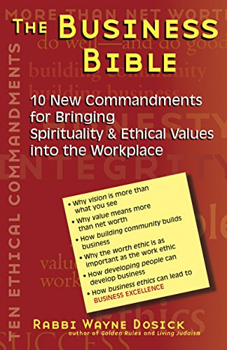The Business Bible (10 New Commandments for Bringing Spirituality & Ethical Values into the Workplace) by Rabbi Wayne Dosick, PhD, 9781580231015